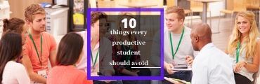10 Things Every productive Student Should Avoid